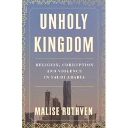 Unholy Kingdom: Religion, Corruption and Violence in Saudi Arabia