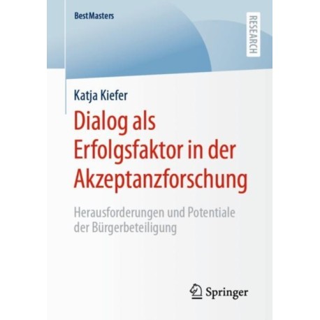 Dialog als Erfolgsfaktor in der Akzeptanzforschung: Herausforderungen und Potentiale der Burgerbeteiligung