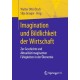 Imagination und Bildlichkeit der Wirtschaft: Zur Geschichte und Aktualitat imaginativer Fahigkeiten in der Okonomie