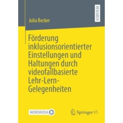 Forderung inklusionsorientierter Einstellungen und Haltungen durch videofallbasierte Lehr-Lern-Gelegenheiten