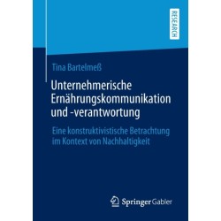 Unternehmerische Ernahrungskommunikation und -verantwortung: Eine konstruktivistische Betrachtung im Kontext von Nachhaltigkeit