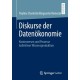 Diskurse der Datenokonomie: Kontroversen und Prozesse kollektiver Wissensproduktion