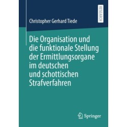 Die Organisation und die funktionale Stellung der Ermittlungsorgane im deutschen und schottischen Strafverfahren