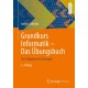 Grundkurs Informatik – Das Ubungsbuch: 163 Aufgaben mit Losungen