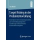 Target Risking in der Produktentwicklung: Konzeption eines Gestaltungsmodells zur entscheidungslogischen Fundierung risikoorientierter Konstruktionsvorgaben