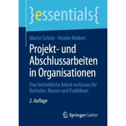 Projekt- und Abschlussarbeiten in Organisationen: Eine betriebliche Arbeit verfassen fur Bachelor, Master und Praktikum