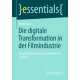Die digitale Transformation in der Filmindustrie: Ein praxistheoretischer Leitfaden fur „Macher“