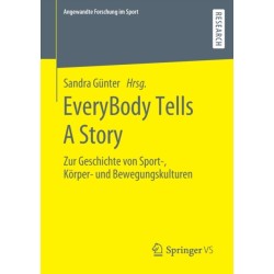 EveryBody Tells A Story: Zur Geschichte von Sport-, Korper- und Bewegungskulturen