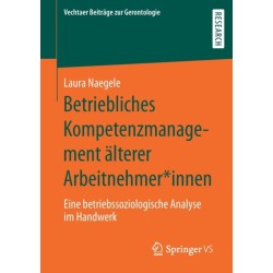 Betriebliches Kompetenzmanagement alterer Arbeitnehmer*innen: Eine betriebssoziologische Analyse im Handwerk