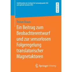 Ein Beitrag zum Beobachterentwurf und zur sensorlosen Folgeregelung translatorischer Magnetaktoren