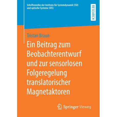 Ein Beitrag zum Beobachterentwurf und zur sensorlosen Folgeregelung translatorischer Magnetaktoren