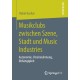 Musikclubs zwischen Szene, Stadt und Music Industries: Autonomie, Vereinnahmung, Abhangigkeit