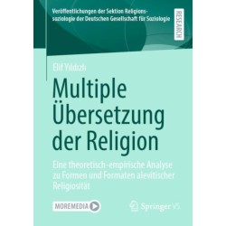 Multiple Ubersetzung der Religion: Eine theoretisch-empirische Analyse zu Formen und Formaten alevitischer Religiositat