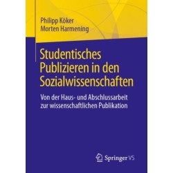 Studentisches Publizieren in den Sozialwissenschaften: Von der Haus- und Abschlussarbeit zur wissenschaftlichen Publikation