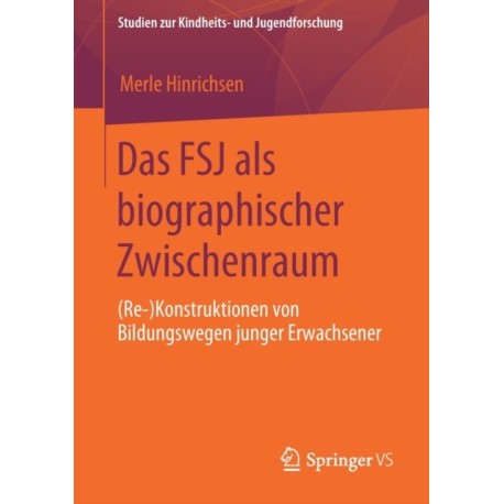 Das FSJ als biographischer Zwischenraum: (Re-)Konstruktionen von Bildungswegen junger Erwachsener