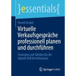 Virtuelle Verkaufsgesprache professionell planen und durchfuhren: Strategien und Taktiken fur die digitale B2B Vertriebspraxis
