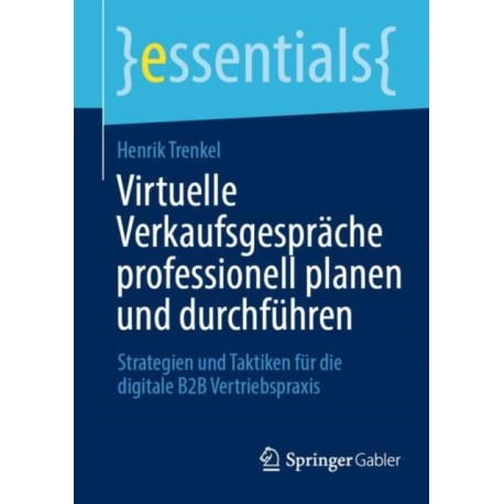 Virtuelle Verkaufsgesprache professionell planen und durchfuhren: Strategien und Taktiken fur die digitale B2B Vertriebspraxis