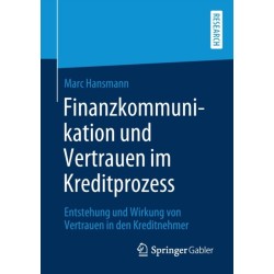 Finanzkommunikation und Vertrauen im Kreditprozess: Entstehung und Wirkung von Vertrauen in den Kreditnehmer