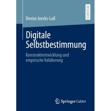 Digitale Selbstbestimmung: Konstruktentwicklung und empirische Validierung