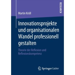 Innovationsprojekte und organisationalen Wandel professionell gestalten: Theorie der Reflexion und Reflexionskompetenz