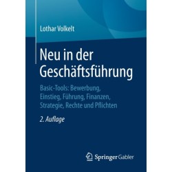 Neu in der Geschaftsfuhrung: Basic-Tools: Bewerbung, Einstieg, Fuhrung, Finanzen, Strategie, Rechte und Pflichten