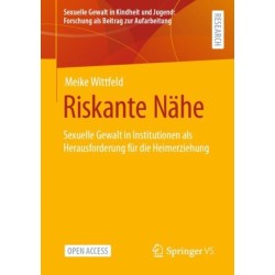 Riskante Nahe: Sexuelle Gewalt in Institutionen als Herausforderung fur die Heimerziehung