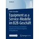Equipment as a Service-Modelle im B2B-Geschaft: Eine Einordnung verschiedener Modelle und Analyse moglicher Erfolgsfaktoren