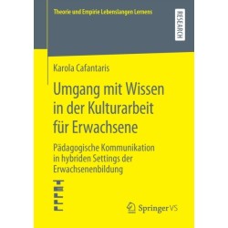 Umgang mit Wissen in der Kulturarbeit fur Erwachsene: Padagogische Kommunikation in hybriden Settings der Erwachsenenbildung