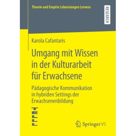Umgang mit Wissen in der Kulturarbeit fur Erwachsene: Padagogische Kommunikation in hybriden Settings der Erwachsenenbildung