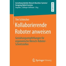 Kollaborierende Roboter anweisen: Gestaltungsempfehlungen fur ergonomische Mensch-Roboter-Schnittstellen