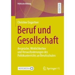 Beruf und Gesellschaft: Anspruche, Wirklichkeiten und Herausforderungen des Politikunterrichts an Berufsschulen