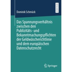 Das Spannungsverhaltnis zwischen den Publizitats- und Bekanntmachungspflichten der Geldwascherichtlinie und dem europaischen Datenschutzrecht