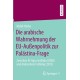 Die arabische Wahrnehmung der EU-Außenpolitik zur Palastina-Frage: Zwischen Al-Aqsa-Intifada (2000) und Arabischem Fruhling (2012)