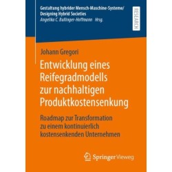 Entwicklung eines Reifegradmodells zur nachhaltigen Produktkostensenkung: Roadmap zur Transformation zu einem kontinuierlich kostensenkenden Unternehmen