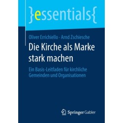 Die Kirche als Marke stark machen: Ein Basis-Leitfaden fur kirchliche Gemeinden und Organisationen
