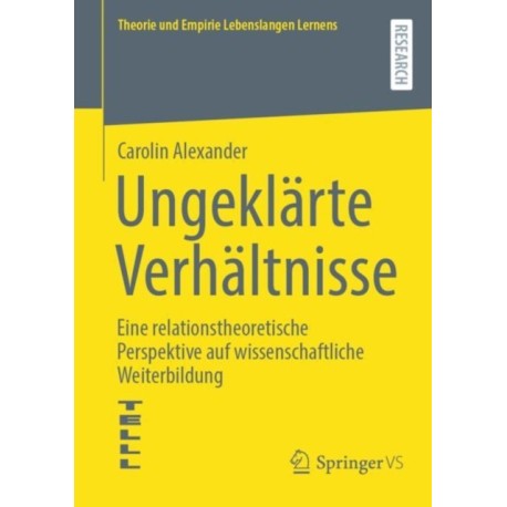 Ungeklarte Verhaltnisse: Eine relationstheoretische Perspektive auf wissenschaftliche Weiterbildung