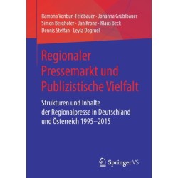 Regionaler Pressemarkt und Publizistische Vielfalt: Strukturen und Inhalte der Regionalpresse in Deutschland und Osterreich 1995–2015