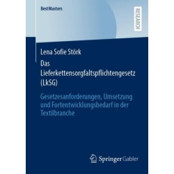 Das Lieferkettensorgfaltspflichtengesetz (LkSG): Gesetzesanforderungen, Umsetzung und Fortentwicklungsbedarf in der Textilbranche