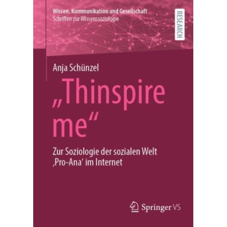 "Thinspire me": Zur Soziologie der sozialen Welt 'Pro-Ana' im Internet