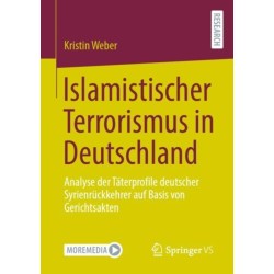 Islamistischer Terrorismus in Deutschland: Analyse der Taterprofile deutscher Syrienruckkehrer auf Basis von Gerichtsakten
