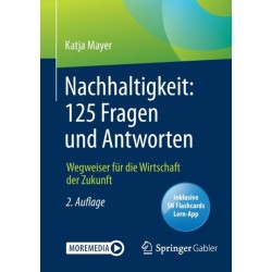 Nachhaltigkeit: 125 Fragen und Antworten: Wegweiser fur die Wirtschaft der Zukunft