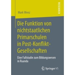 Die Funktion von nichtstaatlichen Primarschulen in Post-Konflikt-Gesellschaften: Eine Fallstudie zum Bildungswesen in Ruanda