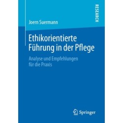 Ethikorientierte Fuhrung in der Pflege: Analyse und Empfehlungen fur die Praxis