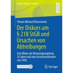 Der Diskurs um § 218 StGB und Ursachen von Abtreibungen: Eine Bilanz der Beratungsregelung 25 Jahre nach den Gesetzesreformen von 1995