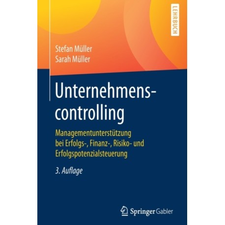 Unternehmenscontrolling: Managementunterstutzung bei Erfolgs-, Finanz-, Risiko- und Erfolgspotenzialsteuerung
