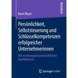 Personlichkeit, Selbststeuerung und Schlusselkompetenzen erfolgreicher Unternehmerinnen: Mit erziehungswissenschaftlichen Implikationen