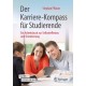 Der Karriere-Kompass fur Studierende: Ein Arbeitsbuch zur Selbstreflexion und Orientierung