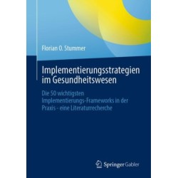 Implementierungsstrategien im Gesundheitswesen: Die 50 wichtigsten Implementierungs-Frameworks in der Praxis - eine Literaturrecherche
