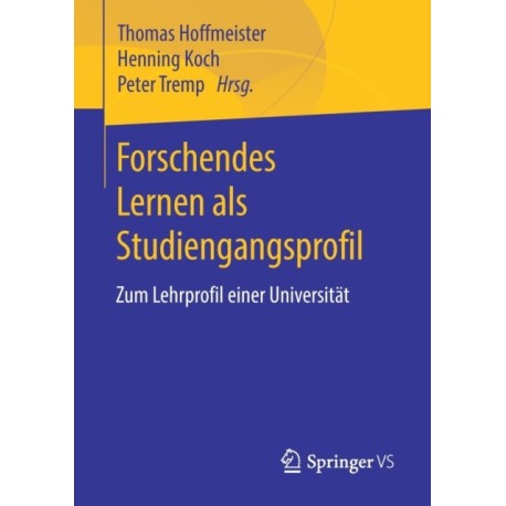 Forschendes Lernen als Studiengangsprofil: Zum Lehrprofil einer Universitat