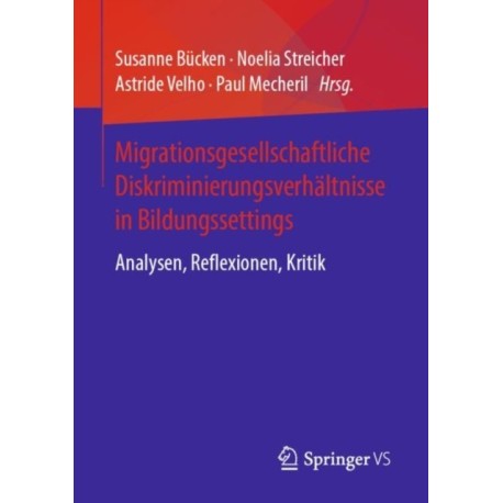 Migrationsgesellschaftliche Diskriminierungsverhaltnisse in Bildungssettings: Analysen, Reflexionen, Kritik